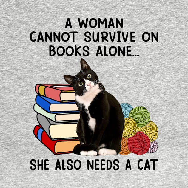 A Woman Cannot Survive On Books Alone She Also Needs A Cat by celestewilliey